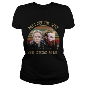 Game of Thrones Tormund and Brienne but I see the way she looks at me Ladies Tee