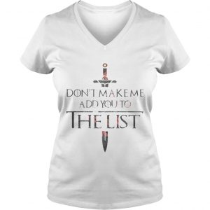 Game of Thrones dont make me add you to the list Ladies Vneck
