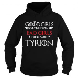 Game of Thrones good girls go to heaven bad girl drink with Tyrion Hoodie