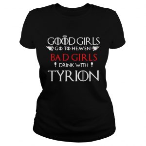 Game of Thrones good girls go to heaven bad girl drink with Tyrion Ladies Tee