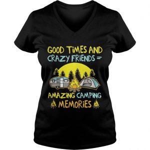 Good times and crazy friends amazing camping memories Ladies Vneck