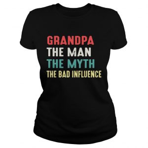 Grandpa The Man The Myth The Bad Influence Ladies Tee