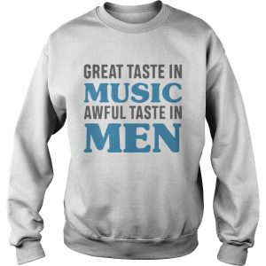 Great Taste In Music Awful Taste In Men Sweatshirt