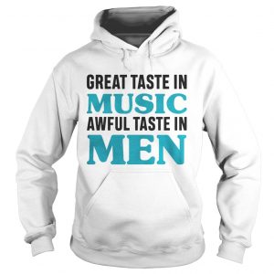 Great taste in music awful taste in men Hoodie