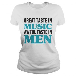 Great taste in music awful taste in men Ladies Tee