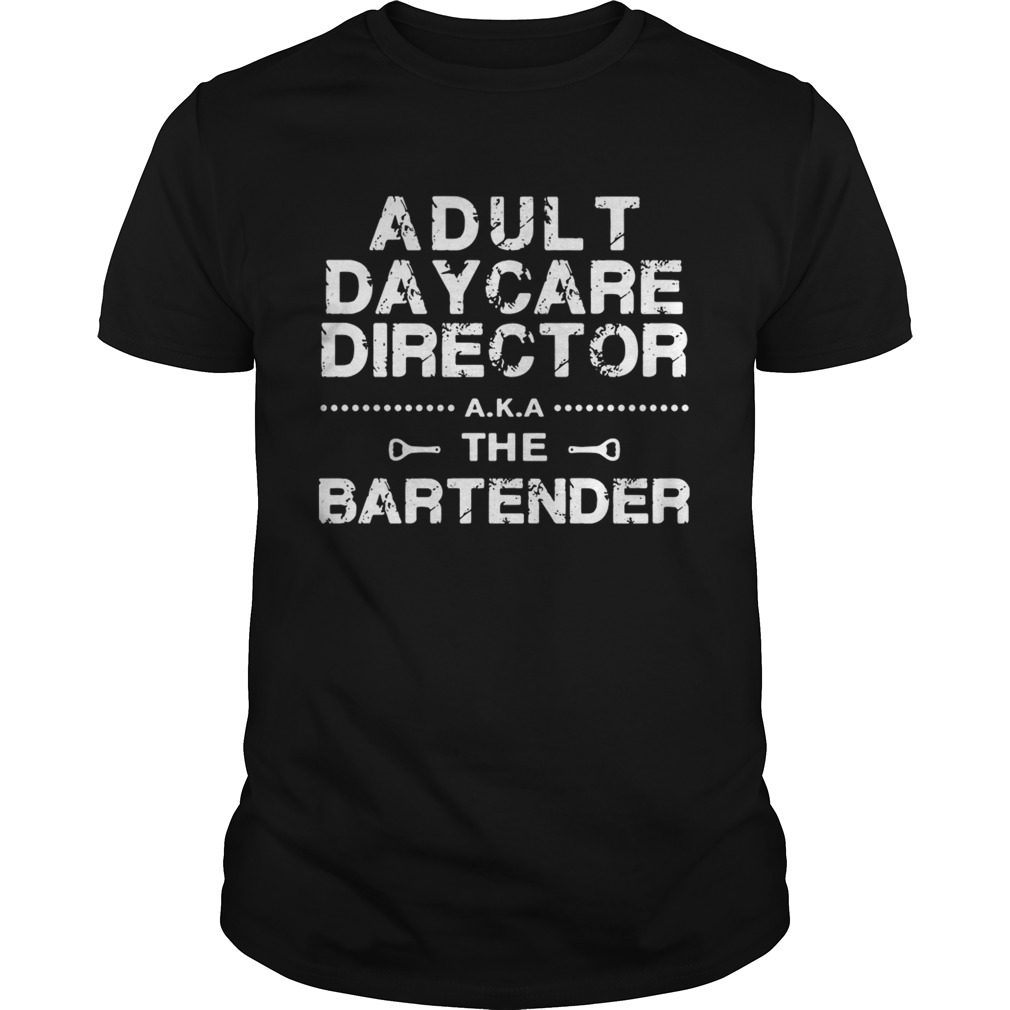 Adult daycare director aka the bartender shirt