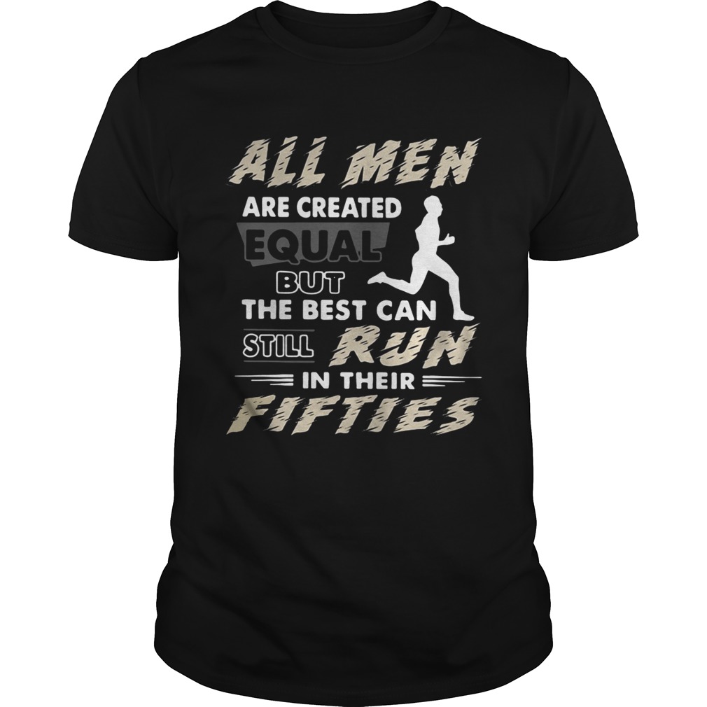 All men are created equal but the best can still run in their fifties shirt