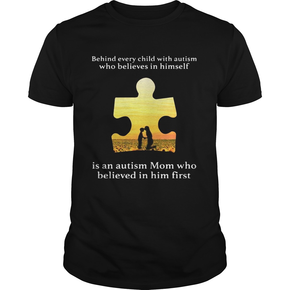 Behind every child with autism who believes in himself is an autism Mom tshirt