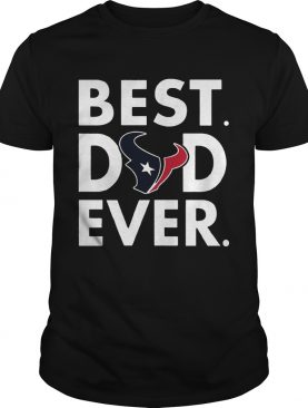Best Dad Ever Houston Texans Father’s Day Shirt