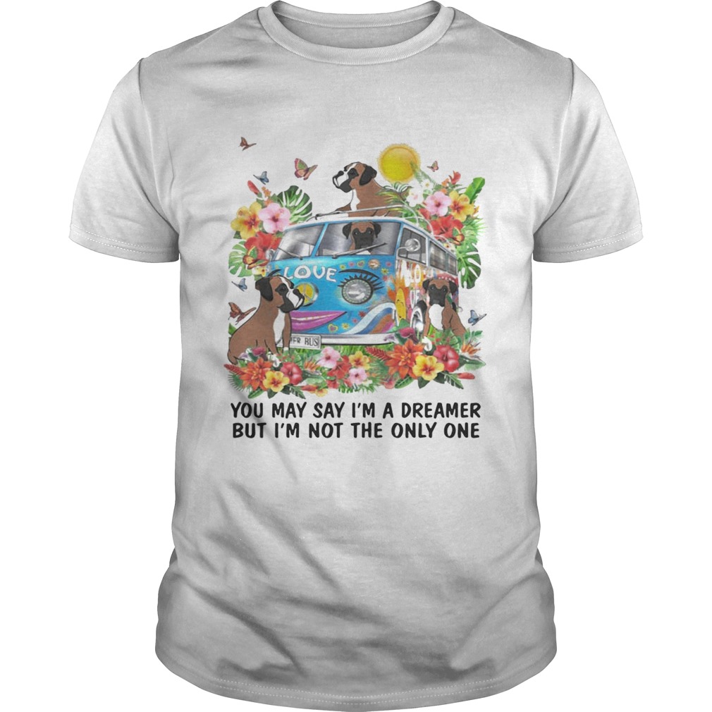 Boxer You May say Im Dreamer But Im Not The Only One TShirt