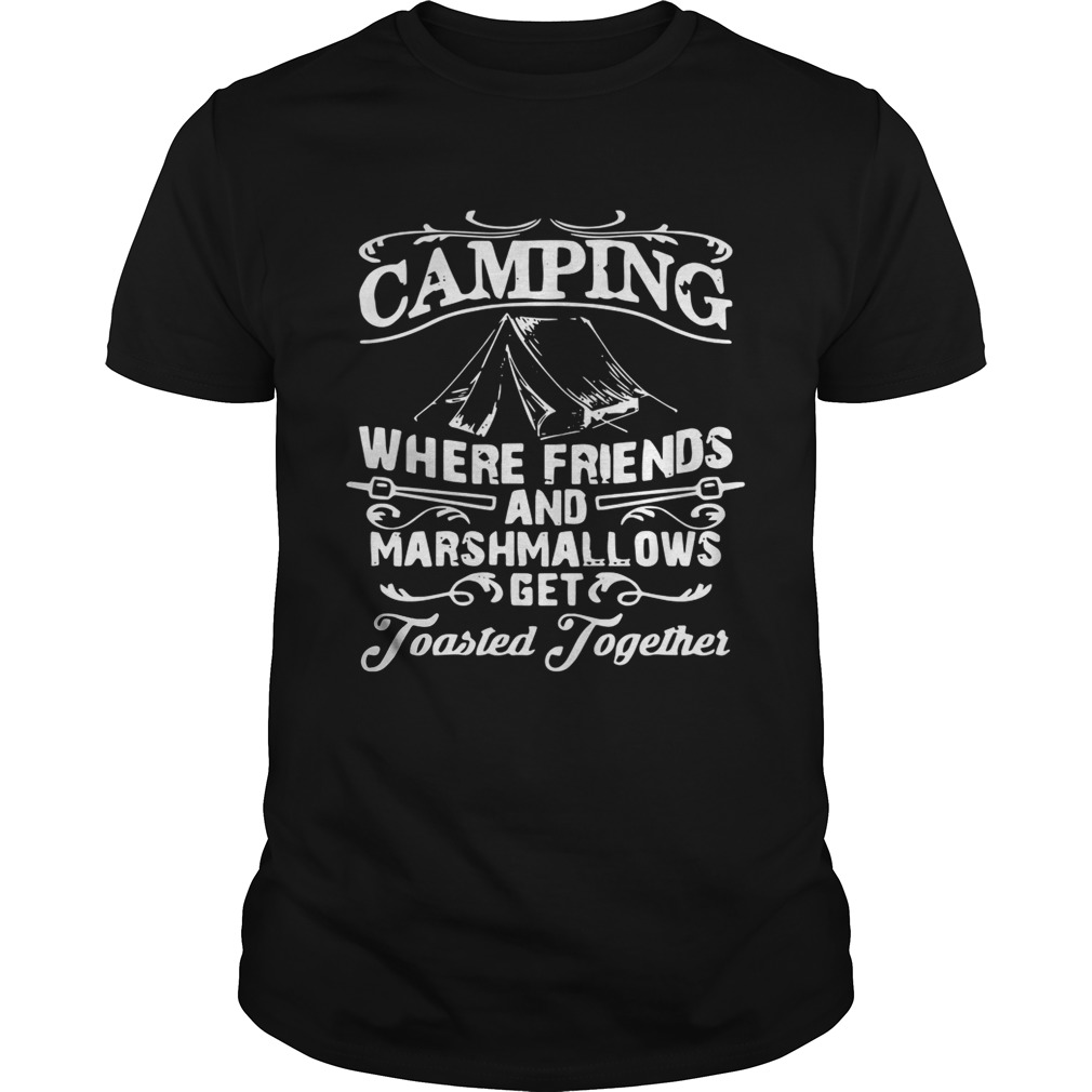 Camping where friends and marshmallows get Toasted Together shirt