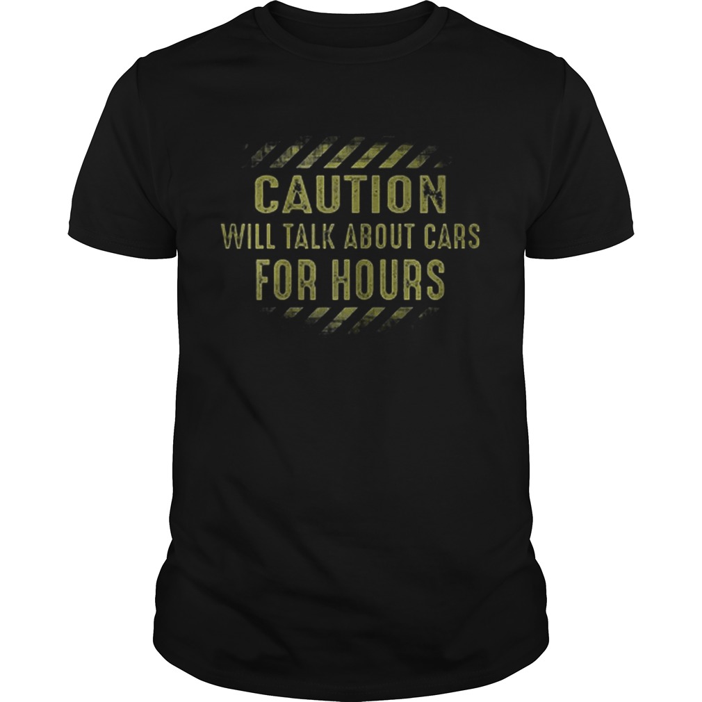 Caution will talk about cars for hours shirt
