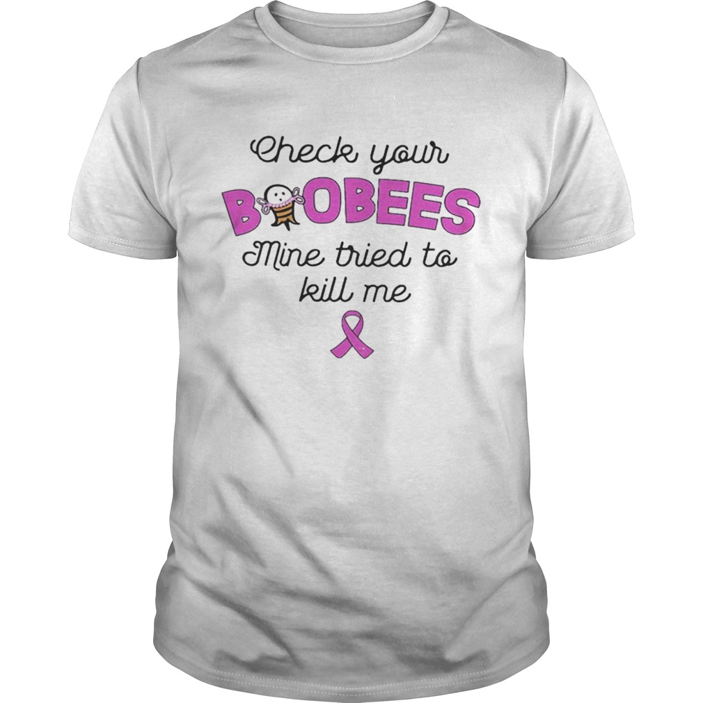 Check Your Boobees Mine Tried To Kill Me Breast Cancer Awareness Version – T-shirts