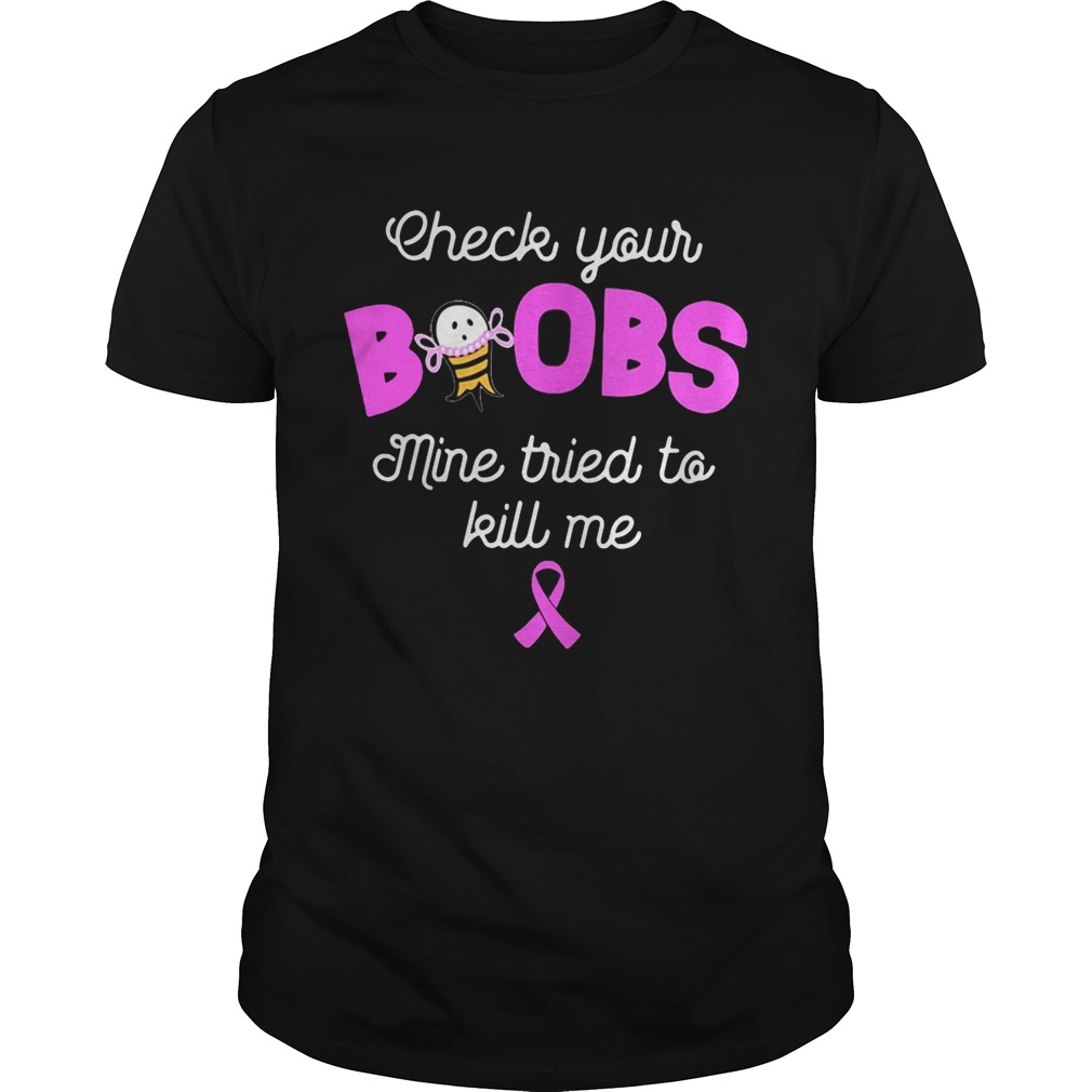 Check your boobs mine tried to kill me shirt