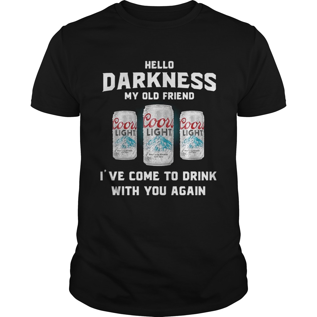 Coors Light hello darkness my old friend I’ve come to drink with you again shirts