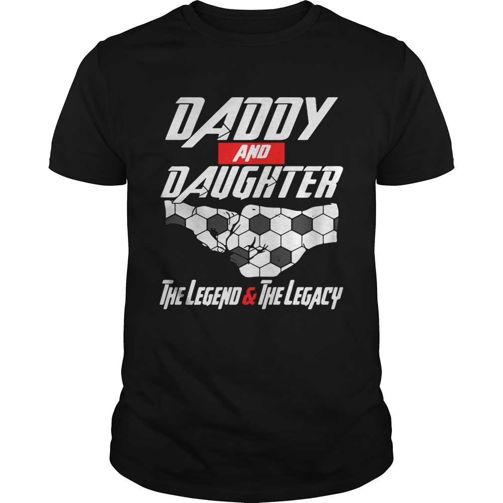 Daddy and daughter the legend and the legacy shirt