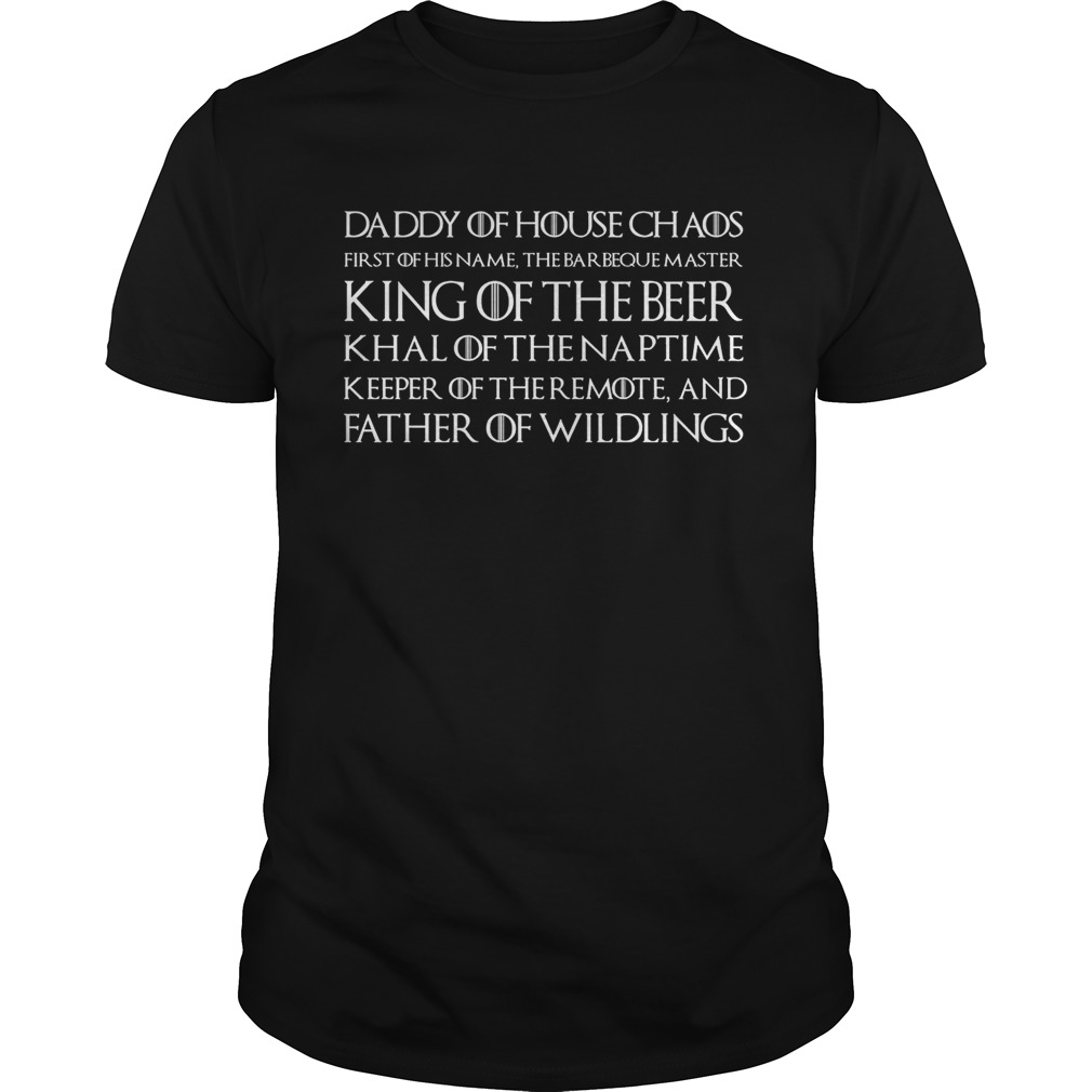 Daddy of House Chaos King of the Beer Father of Wildlings Game of Thrones shirt