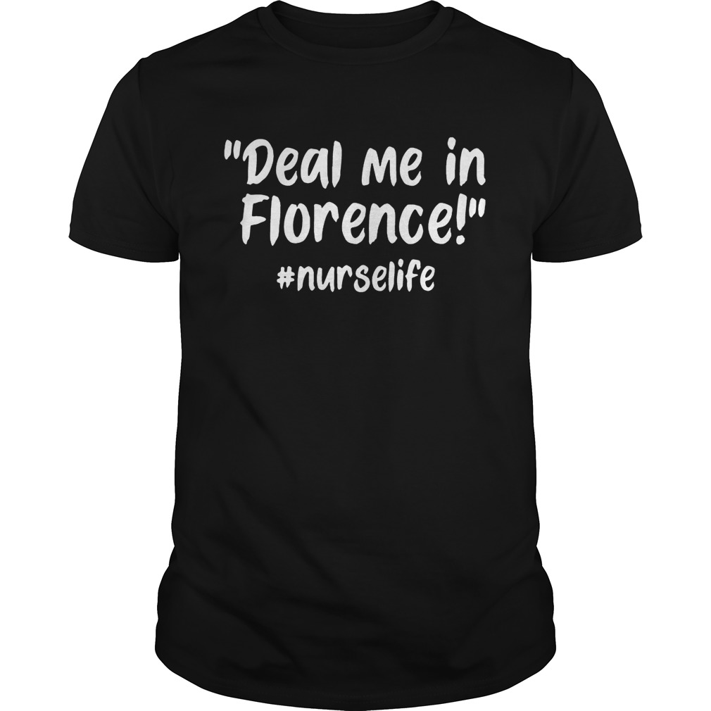 Deal Me In Florence Nurse Life T shirt