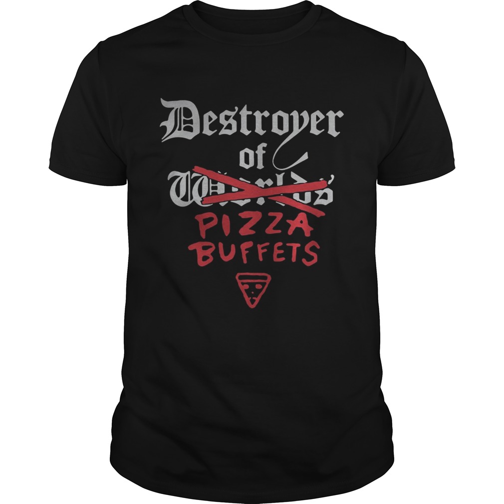 Destroyer of pizza buffets shirt
