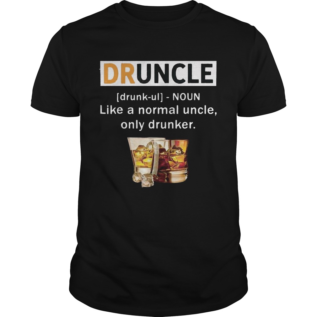 Druncle like a normal uncle only drunker shirt