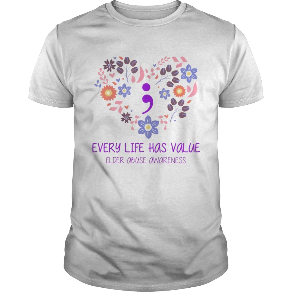 Every Life Has Value Semicolon Elder Abuse Awareness shirt