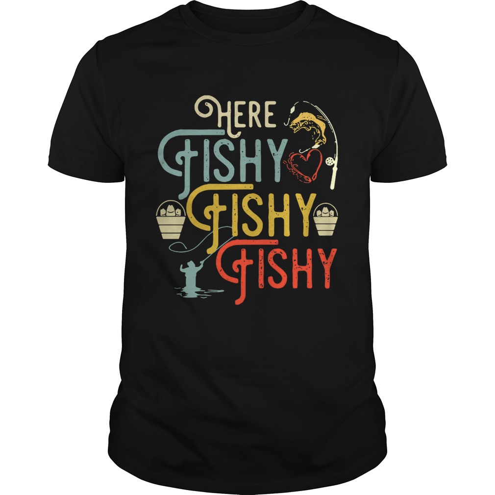 Fishing here fishy fishy fishy shirt