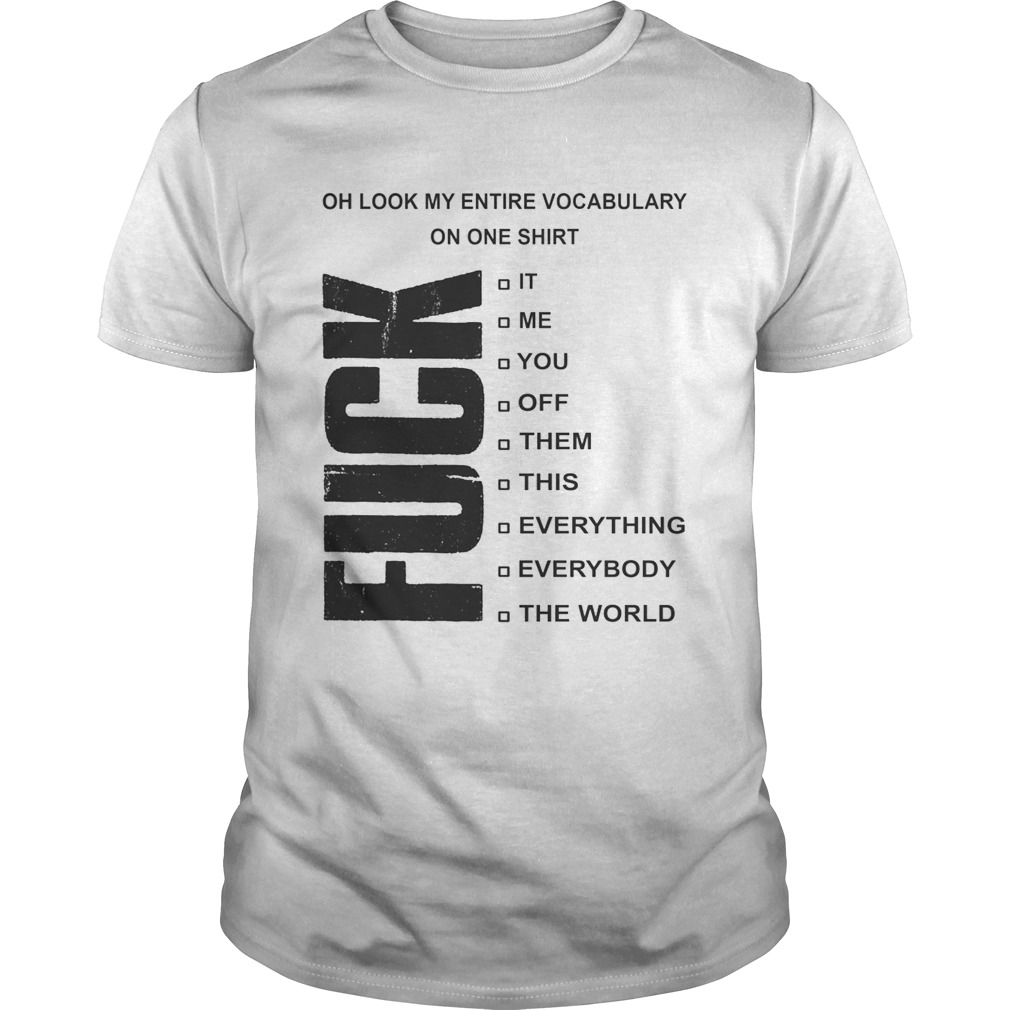 Fuck oh look my entire vocabulary on one shirt