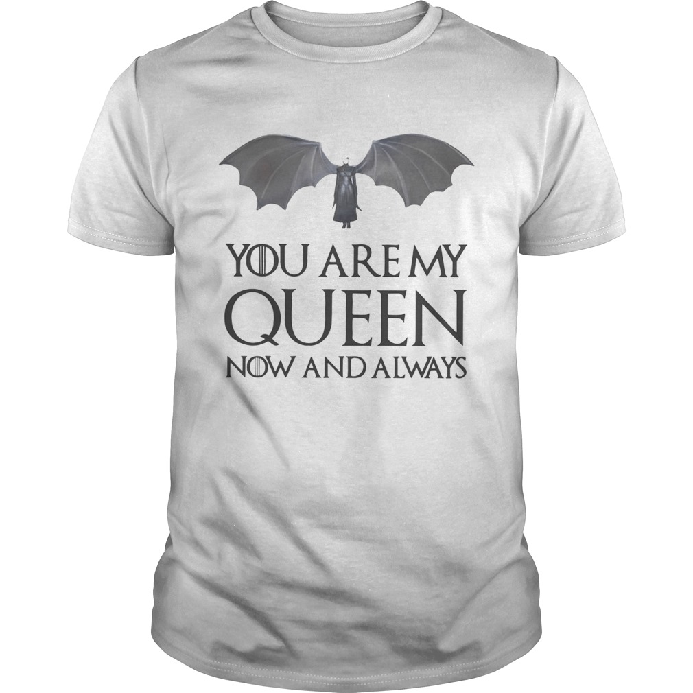Game of Thrones Daenerys Targaryen you are my Queen now and always shirt