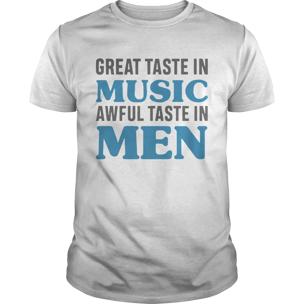 Great Taste In Music Awful Taste In Men tShirt