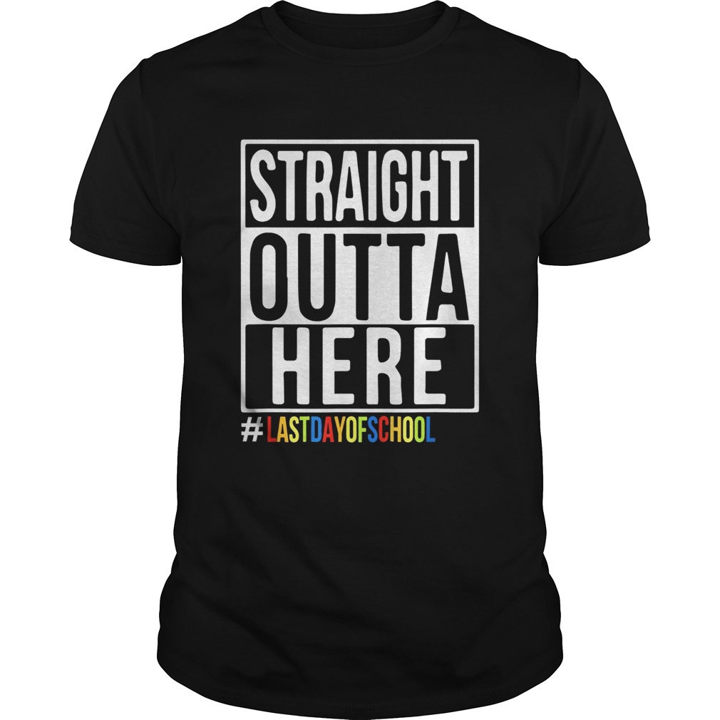 Happy Last Day Of School Straight Outta Here shirt