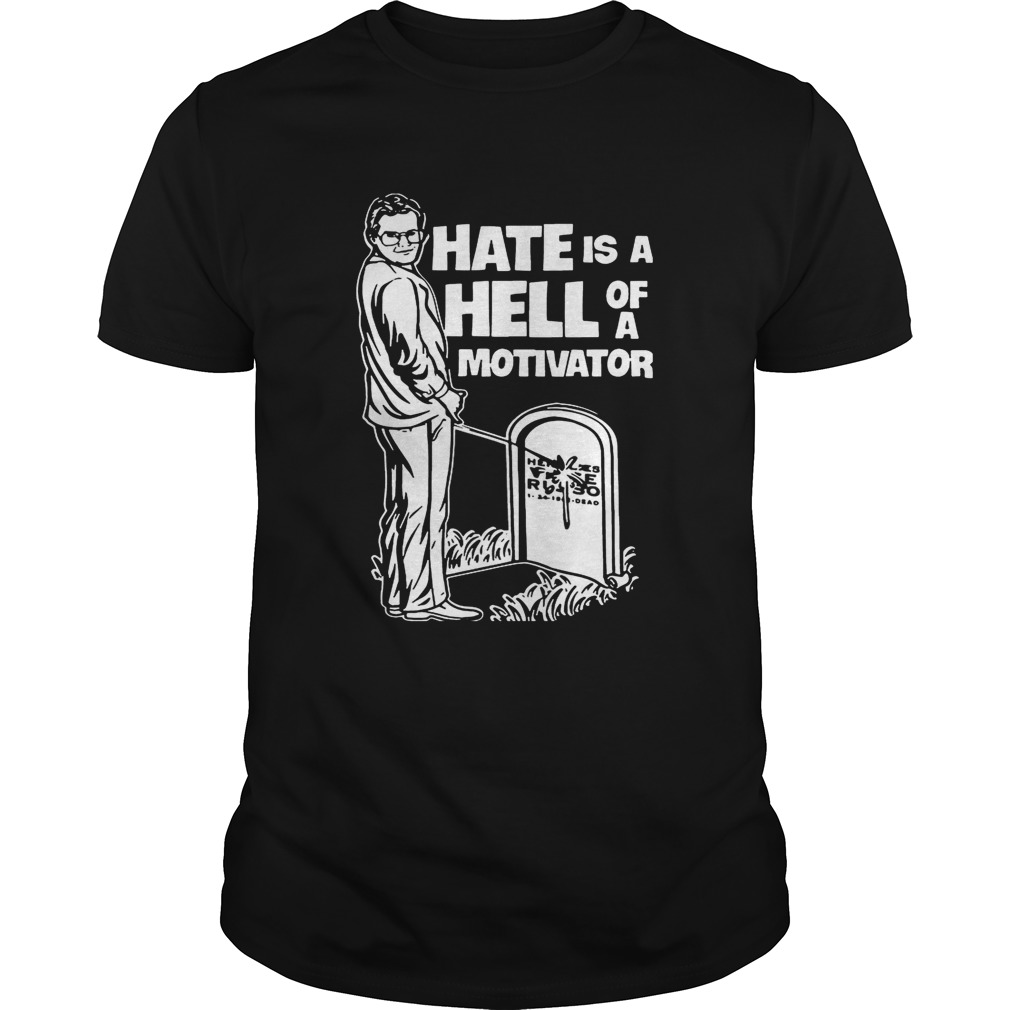 Hate Is A Hell Of A Motivator Russo Cornette Fan T-shirt