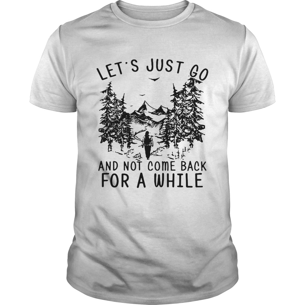 Hiking girl let’s is just go and not come back for a while shirt