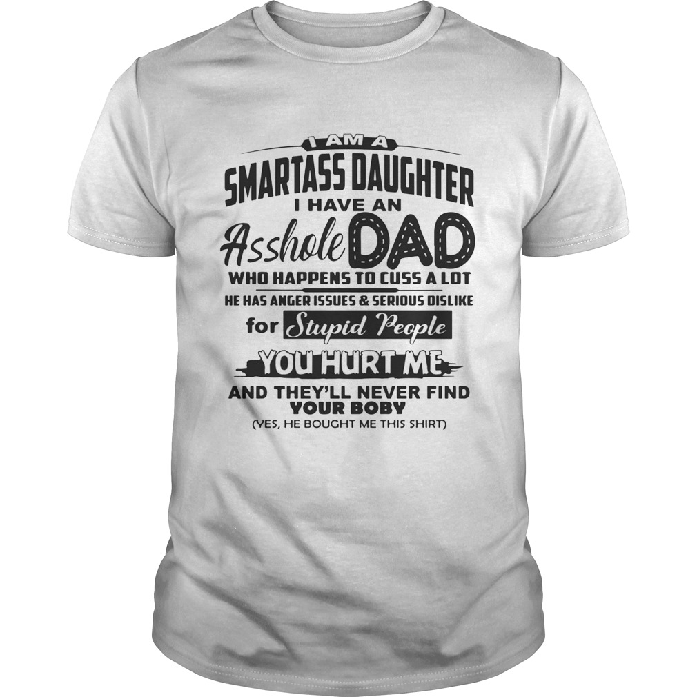 I Am A Smartass Daughter I Have An Asshole Dad T-Shirt