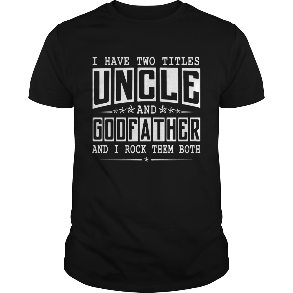I Have Two Titles Uncle And Godfather Funny T-shirt