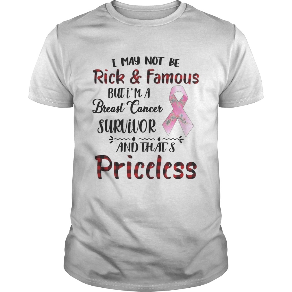I May Not Be Rich Famous But I’m A Breast Cancer Survivor Priceless Shirt