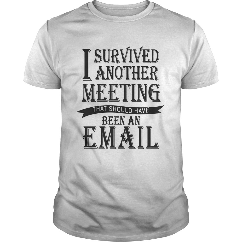 I Survived Another Meeting Shirt