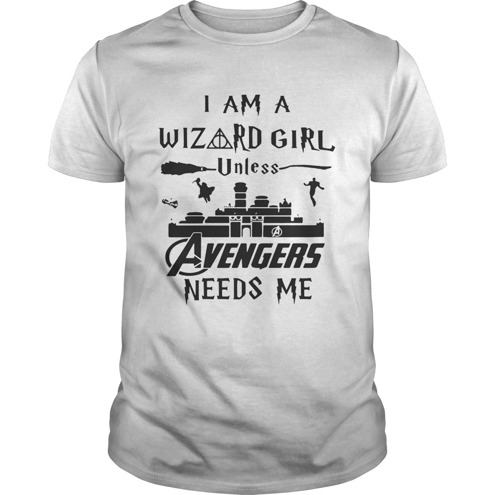 I am a wizard girl unless Avengers needs me shirt