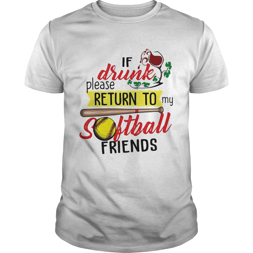 If drunk please return to my softball friends shirt