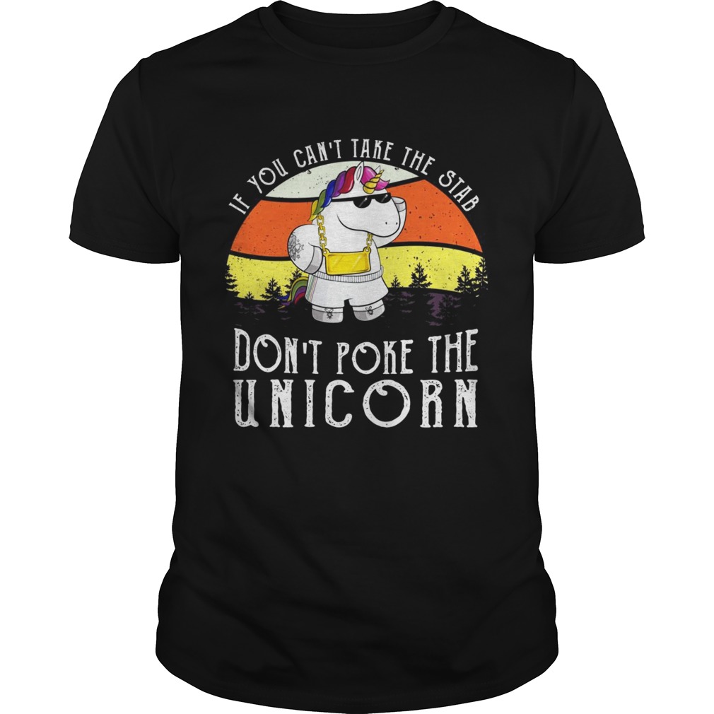 If you can’t take the stab don’t poke the unicorn shirt