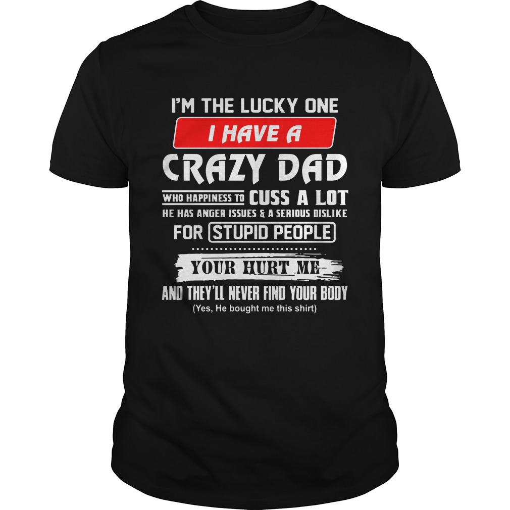 I’m The Lucky One I Have A Crazy Dad T-Shirt