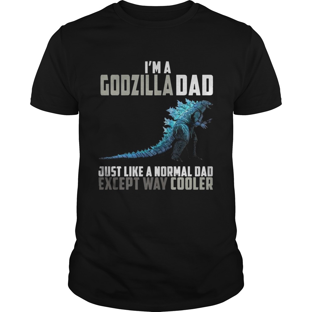 I’m a Godzilla dad except way cooler shirt