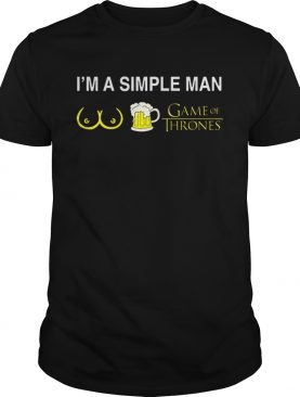 I’m a simple man boob beer and Game Of Thrones shirt