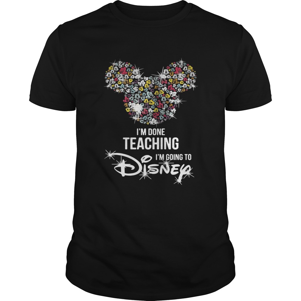 I’m done teaching I’m going to Disney shirt - Trend Tee Shirts Store