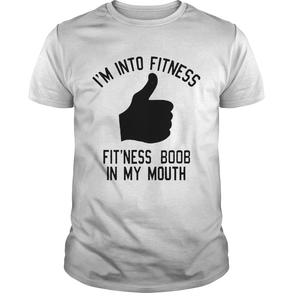 I’m into fitness fit’ness boob in my mouth shirt - Trend Tee Shirts Store