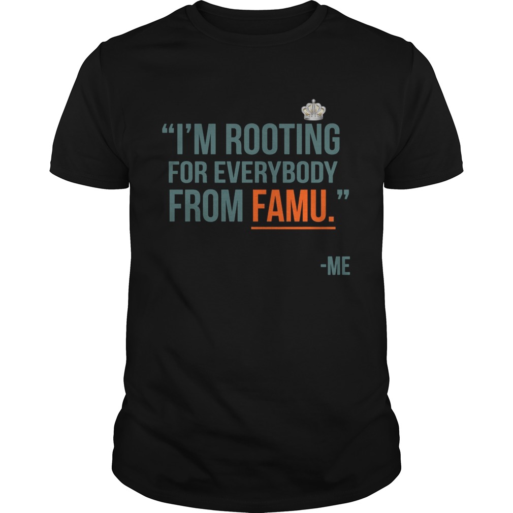 I’m rooting for everybody from famu me shirt
