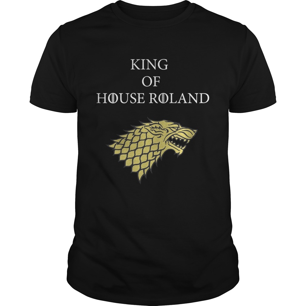 King of House roland Game of Throne shirt
