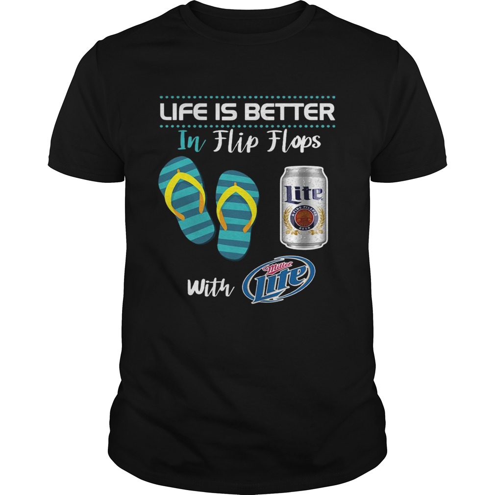 Life Is Better In Flip Flops With Miller Lite Beer T-shirt