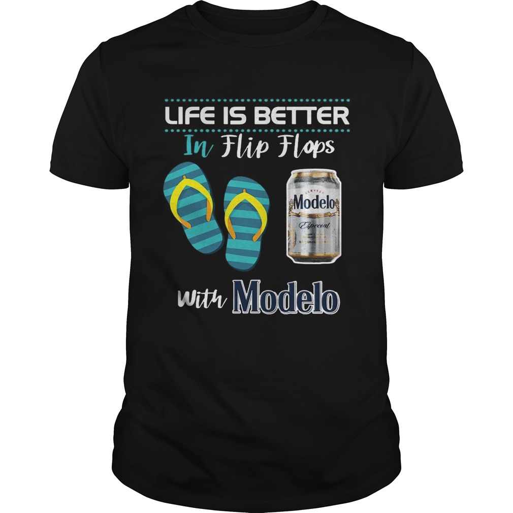 Life Is Better In Flip Flops With Modelo Beer T-shirt
