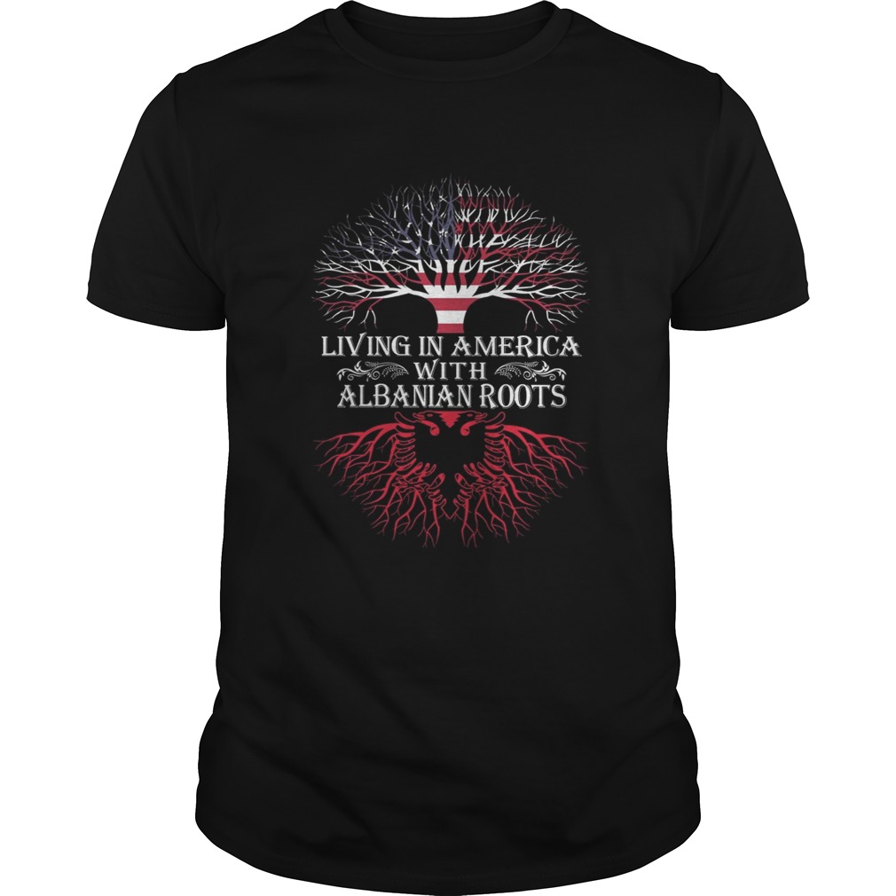 Living in America with Albanian roots shirt