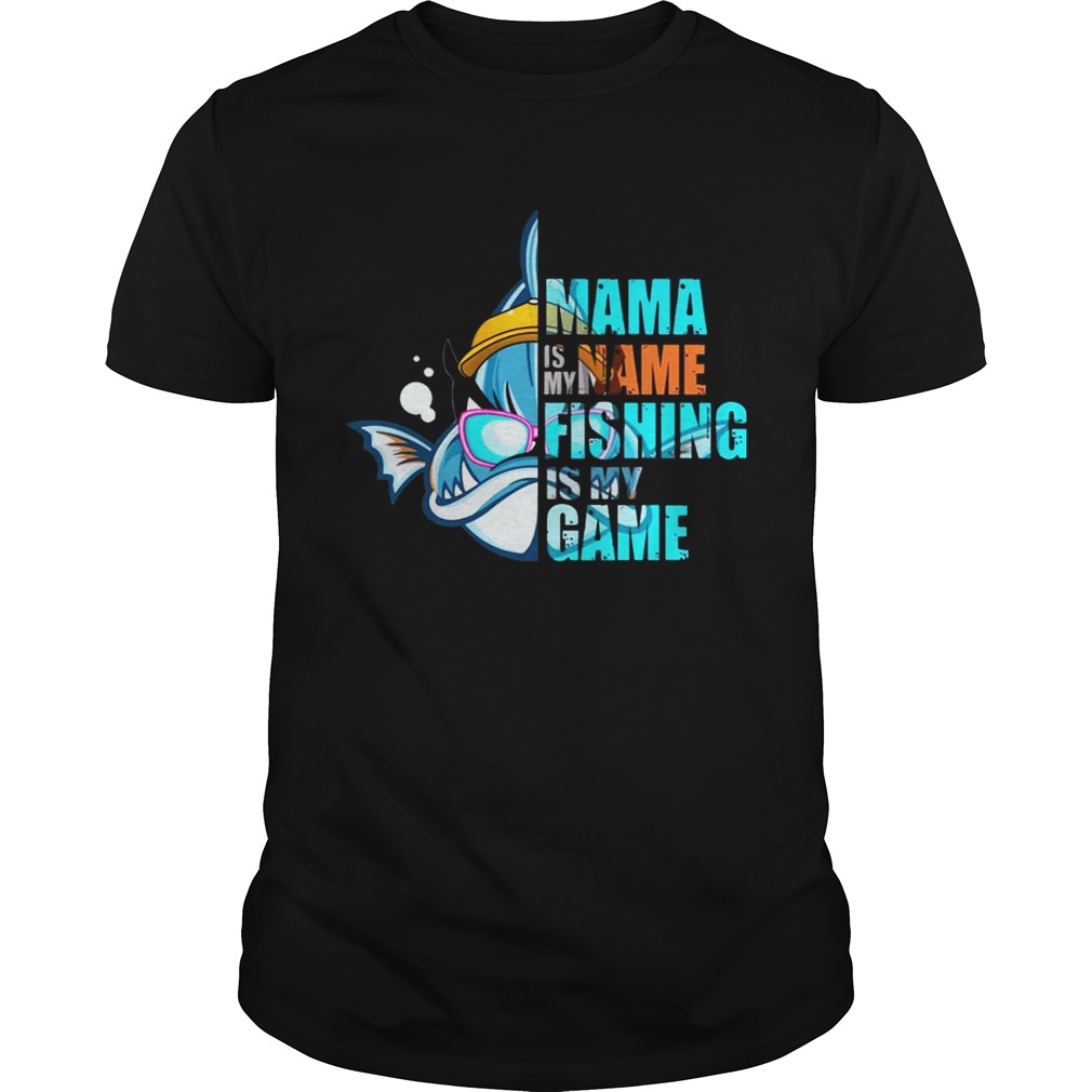 Mama Is My Name Fishing Is My Game T-shirt